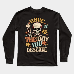 Have The Day You Deserve - Skeleton Peace Sign Long Sleeve T-Shirt